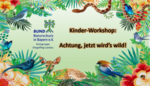 Logo Kinder-Workshop: Achtung, jetzt wird´s wild!